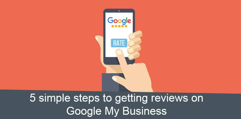 5 simple steps to getting reviews on Google My Business